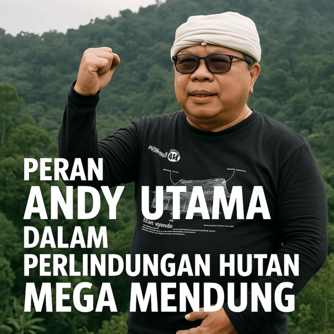 Peran Andy Utama dalam Perlindungan Hutan Mega Mendung